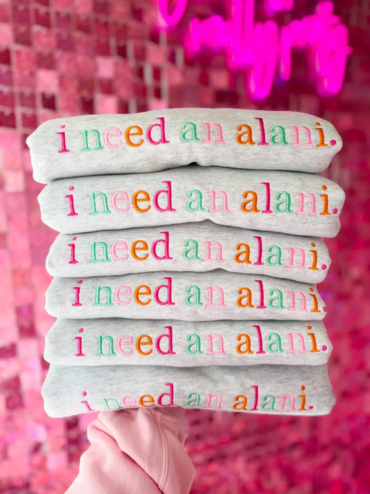 I Need an Alani Crewneck Sweatshirt