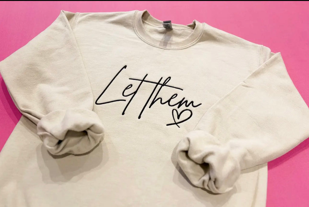 Let Them Embroidered Sweatshirt