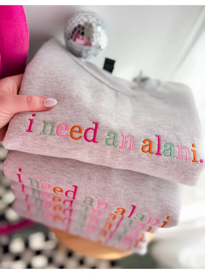 I Need an Alani Crewneck Sweatshirt